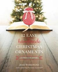 Jessi Wohlwend - 12 Easy Handmade Christmas Ornaments: A Collection Of Tutorials, Häftad