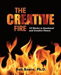 bokomslag The Creative Fire: 10 Weeks to Emotional and Creative Fitness