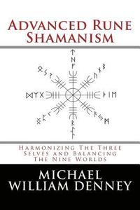 bokomslag Advanced Rune Shamanism: Harmonizing The Three Selves and Balancing The Nine Worlds