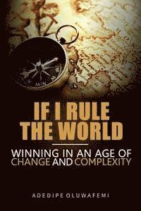 bokomslag If I Rule the World: Winning in an Age of Change and Complexity