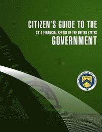 bokomslag Citizen's Guide to the Goverment 2011 Financial Report of the United States