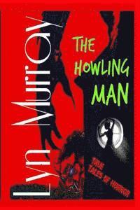 Lyn Murray - The Howling Man: Wolfmen and Werewolves - Reality and Legends, Häftad