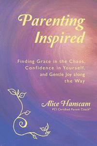 bokomslag Parenting Inspired: Finding Grace in the Chaos, Confidence in Yourself, and Gentle Joy along the Way