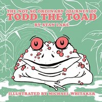 bokomslag The Not So Ordinary Journey Of Todd The Toad