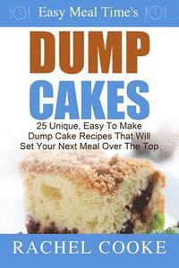 Easy Meal Time's - Dump Cake Recipes: : 25 Unique, Easy To Make Dump Cake Recipes That Will Set Your Next Meal Over The Top 1