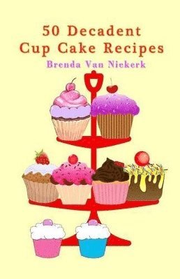 bokomslag 50 Decadent Cup Cake Recipes