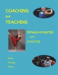bokomslag Coaching and Teaching Female Athletes and Dancers: The Essentials of Physical and Mental Conditioning