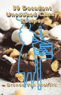 bokomslag 50 Decadent Uncooked Candy Recipes