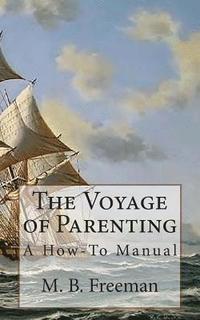 bokomslag The Voyage of Parenting: A How-To Manual