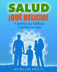 bokomslag SALUD !Que Delicia!: Cambia Tus Habitos Cambia Tu Vida