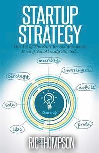 bokomslag Startup Strategy: The Art of The Start for Solopreneurs, Even if You Already Started