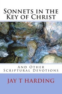 bokomslag Sonnets in the Key of Christ: (And Other Scriptural Devotions)