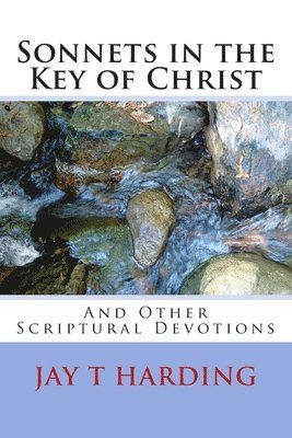 Sonnets in the Key of Christ: (And Other Scriptural Devotions) 1