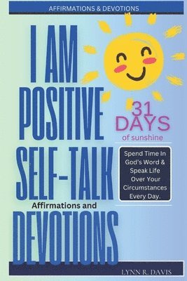 bokomslag I Am Positive!: 31 Positive Self Talk Declarations to Speak Faith Over Your Life