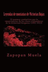 bokomslag Leyendas de montañas de Victorias Rojas: 25 poemas combativos por la emancipación de las clases trabajadoras de la esclavitud burguesa (1991-2013)