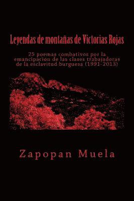 Leyendas de montañas de Victorias Rojas: 25 poemas combativos por la emancipación de las clases trabajadoras de la esclavitud burguesa (1991-2013) 1