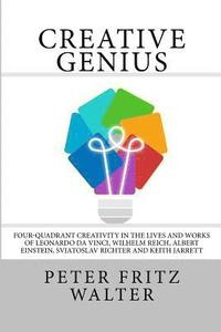 bokomslag Creative Genius: Four-Quadrant Creativity in the Lives and Works of Leonardo da Vinci, Wilhelm Reich, Albert Einstein, Svjatoslav Richt