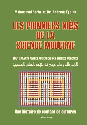 bokomslag Les pionniers nies de la science moderne: 1001 savants arabes au berceau des sciences modernes: : Une histoire de contact de cultures