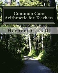 bokomslag Common Core Arithmetic for Teachers: The Essential K-8 Content