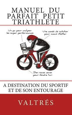 bokomslag Manuel du parfait petit triathlete: A destination du sportif et de son entourage