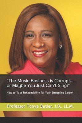 'The Music Business is Corrupt... or Maybe You Just Can't Sing?': How to Take Responsibility for Your Struggling Career 1