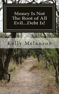 bokomslag Money Is Not The Root of All Evil...Debt Is!