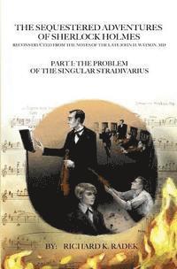 Richard K. Radek - The Sequestered Adventures of Sherlock Holmes: Part I: The Problem of the Singular Stradivarius, Häftad