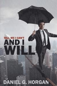 Tell Me I Can't...and I Will. 1