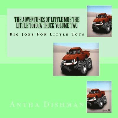 The Adventures Of Little Moe The Little Toyota Truck Volume Two: Big Jobs For Little Tots 1