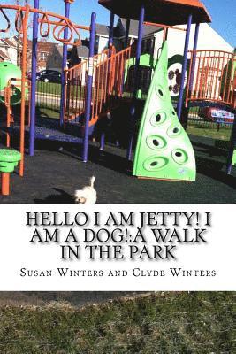 Hello I am Jetty! I am a Dog!: A Walk in the Park 1