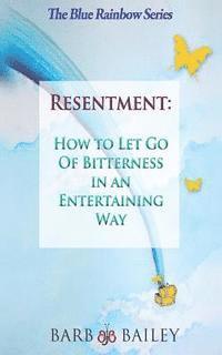 bokomslag Resentment: How to Let Go of Bitterness in an Entertaining Way