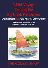 bokomslag A 1961 Voyage Through the Big Creek Wilderness: Or Why I Should (Not) Have Voted for George Wallace