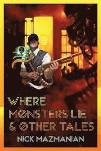 bokomslag Where Monsters Lie & Other Tales
