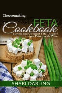 bokomslag Cheesemaking: Feta Cookbook: Simple and Gourmet Feta-Inspired Recipes Paired with Wine