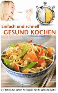 bokomslag Einfach und schnell gesund kochen: Der Schritt-für-Schritt Kochguide für die schnelle Küche