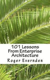 bokomslag 101 Lessons From Enterprise Architecture: A succinct collection of useful tips and guidelines