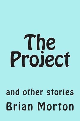 Brian Morton - The Project: and other stories, Häftad
