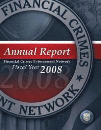 bokomslag Financial Crimes Enforcement Network: Annual Report Fiscal Year 2008