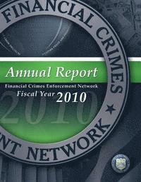 bokomslag Financial Crimes Enforcement Network: Annual Report Fiscal Year 2010