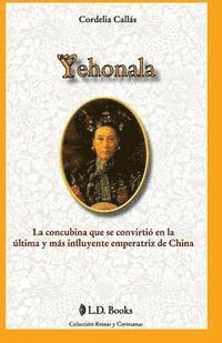 bokomslag Yehonala: La concubina que se convirtio en la ultima y mas influyente emperatriz de China