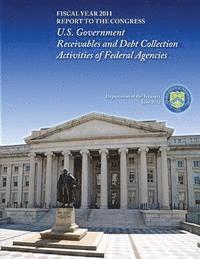 bokomslag Fiscal Year 2011: U.S. Government Receivables and Debt Collection Activities of Federal Agencies