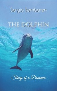 bokomslag The Dolphin, Story of a Dreamer