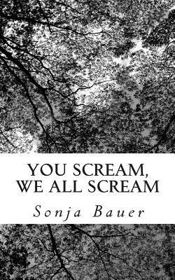 Sonja Bauer - You Scream, We All Scream, Häftad