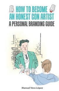 bokomslag How to become an honest con artist: The Personal Branding Guide