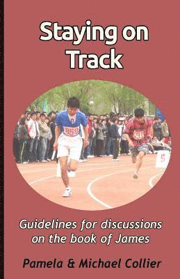 Staying on Track: Guidelines for discussions on the book of James (black & white version) 1