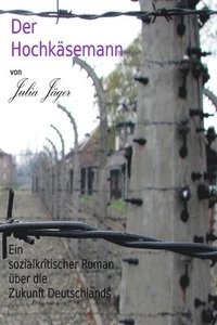 bokomslag Der Hochkaesemann: Ein sozialkritischer Roman ueber die Zukunft Deutschlands