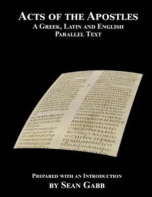 Acts of the Apostles: A Greek Latin and English Parallel Text: Being an Aid for Adults to the Easier Learning of the Classical Languages 1