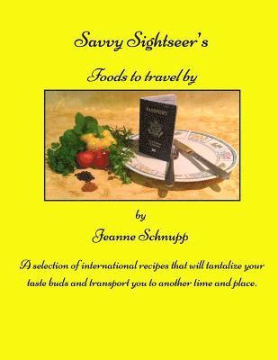 Jeanne Schnupp - Savvy Sightseer's Foods to travel by, Häftad