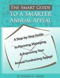 bokomslag The Smart Guide to a Smarter Annual Appeal: A Step-By-Step Guide to Planning, Managing, and Improving Your Annual Fundraising Appeal