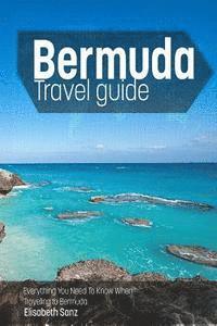 bokomslag Bermuda travel guide: Everything You Need To Know When Traveling to Bermuda.